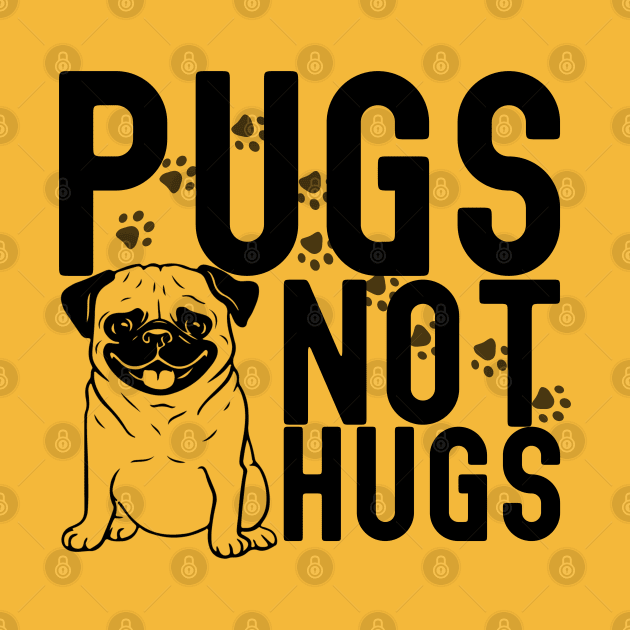 Pugs not hugs| pugs; pug; pug dog; pug lover; hugs; funny; sarcastic; pug owner by Be my good time