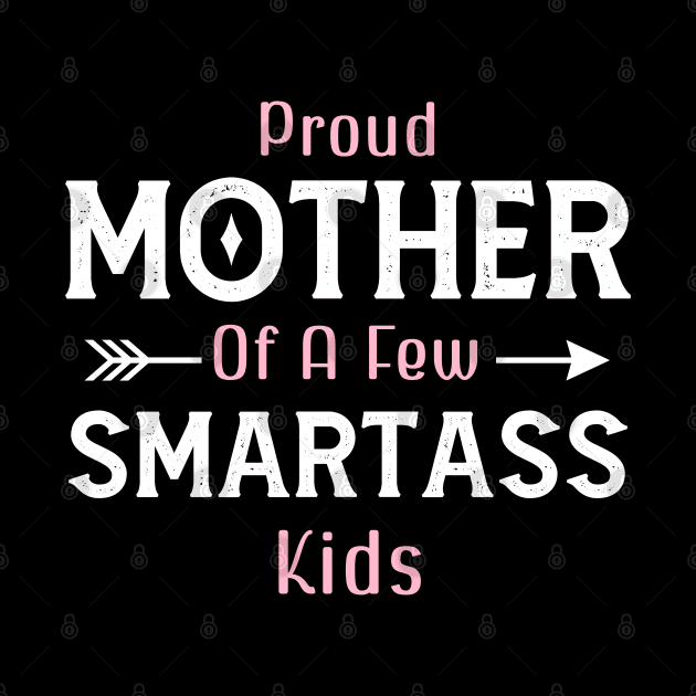 Happy Mother's day, Proud Mother of a few Smartass Kids PROUD MOM DAY by Emouran