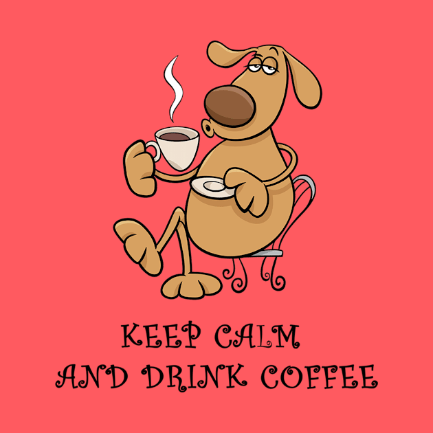 Keep Calm and Drink Coffee, funny dog design by Stell_a