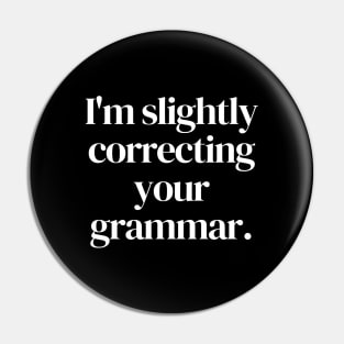 I'm slightly correcting your grammar Pin