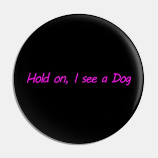 Hold on, I see a Dog Pin