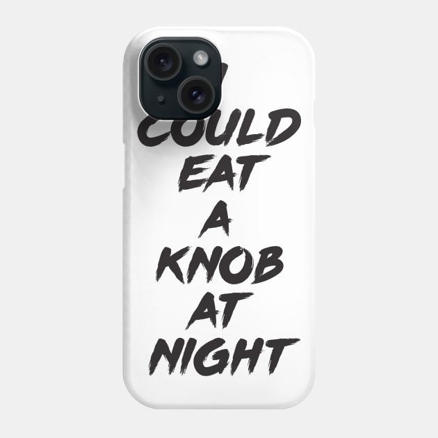 I Could Eat A Knob At Night Phone Case by FlyNebula