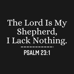The Lord Is My Stepherd, I Lack Nothing - Christian Bible Verse T-Shirt