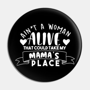 Ain't A Woman Alive That Could Take My Mama's Place Pin