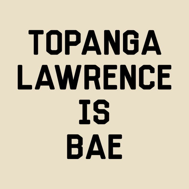 Topanga Lawrence Is Bae Shirt - Boy Meets World by 90s Kids Forever