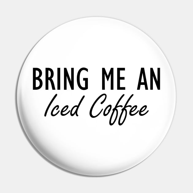 Iced Coffee - Bring me an Iced Coffee Pin by KC Happy Shop