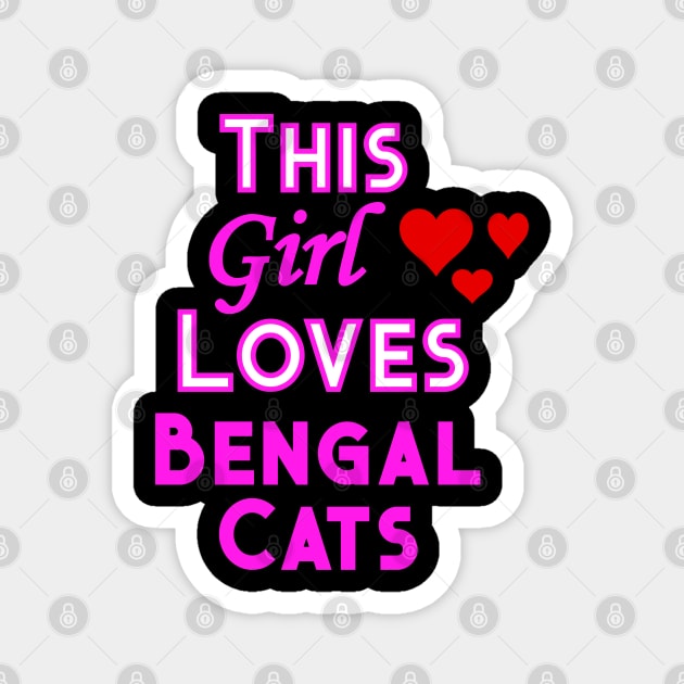 This Girl Loves Bengal Cats Magnet by YouthfulGeezer