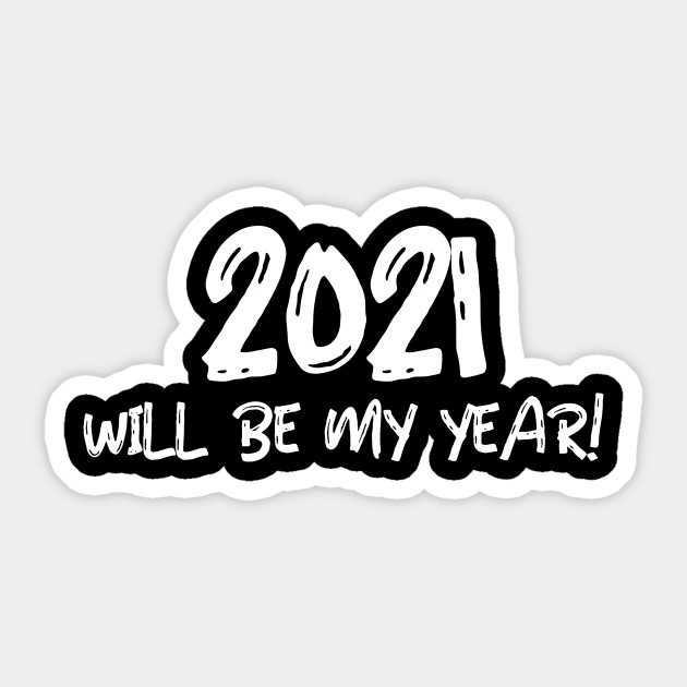 2021 Will Be My Year 2021 Will Be Our Year Sticker Teepublic