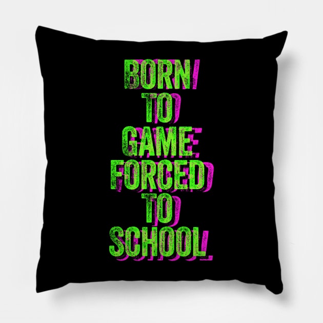 Born to Game Forced to School Pillow by wildjellybeans