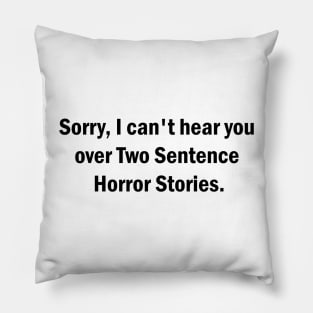 Sorry, I can't hear you over Two Second Horror Stories Pillow