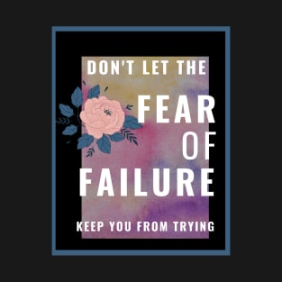 Don't Let The Fear Of Failure Keep You From Trying T-Shirt