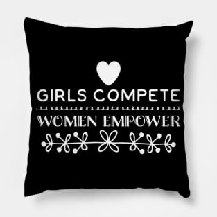 Girls Compete, Women Empower Pillow