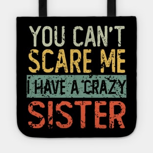 You Cant Scare Me I Have A Crazy Sister Tote