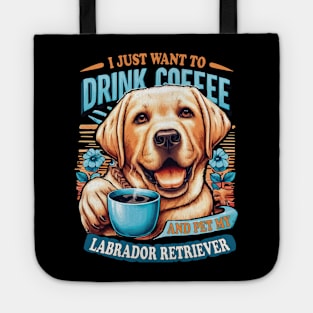 I Just Want To Drink Coffee And Pet My Labrador Retriever Yellow Lab Owners Tote