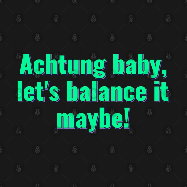 Achtung Baby Balancing Act by ardp13