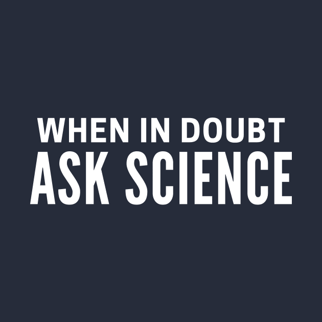 When In Doubt Ask Science by notami