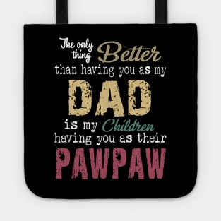 The only thing better than having you as my dad is my children having you as their pawpaw Tote