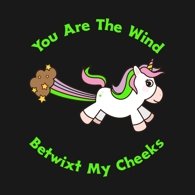 You Are The Wind Betwixt My Cheeks by My Tribe Apparel