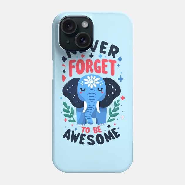 Never Forget To Be Awesome Phone Case by SimplyIdeas