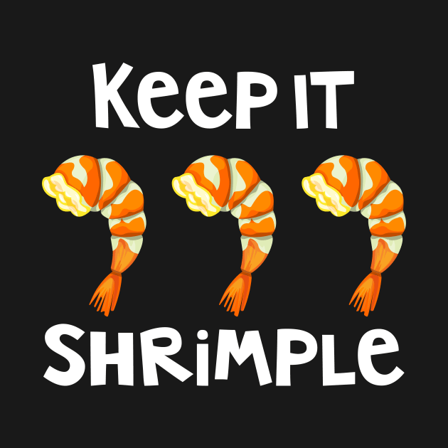 Keep It Shrimple Simple Shrimp Seafood Lovers Pun by Brobocop