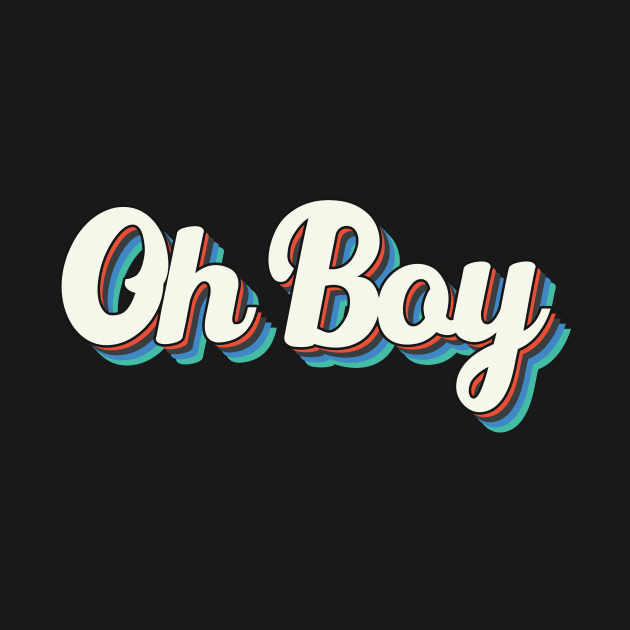 OH BOY by Ajiw