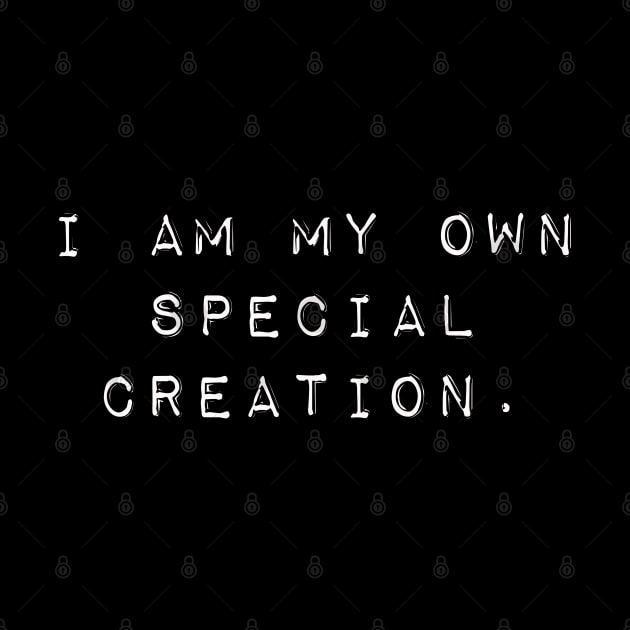 I am my own special creation by Pickle-Lily