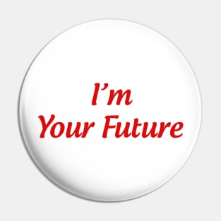 I'm your Future Pin