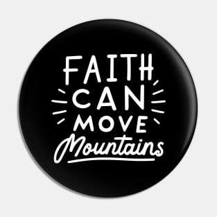 Faith Can Move Mountains - Christian Quote Typography Pin