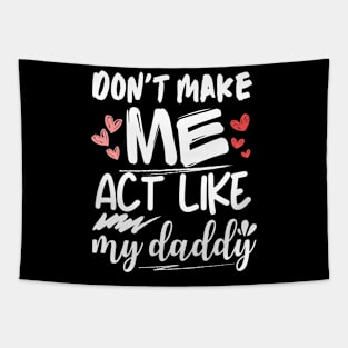 funny father's day, Don't make me act like my daddy men women Tapestry