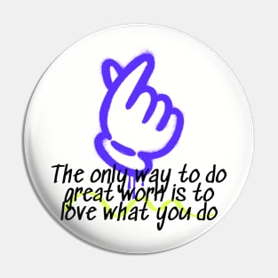 The Only Way To Do Great Work Is To Love What You Do Pin