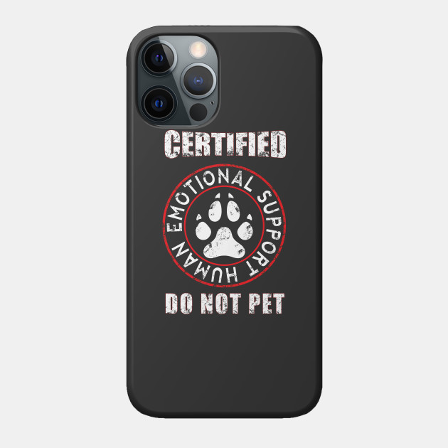 Emotional Support Human DO NOT PET - Emotional Support Human - Phone Case