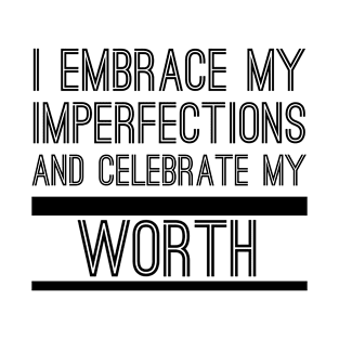 I Embrace My Imperfections And Celebrate My Worth T-Shirt