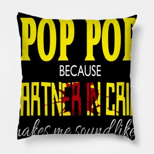 They call me pop pop because partner in crime makes me sound like a bad influence..fathers day gift idea Pillow