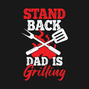 Stand Back Dad Is Grilling T-Shirt