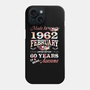 Made In 1962 February 60 Years Of Being Awesome Flowers Phone Case