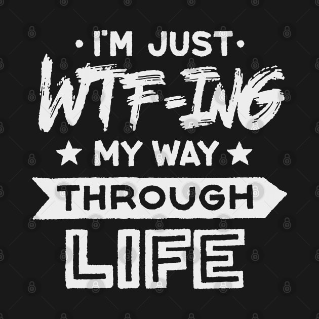 I'm Just WTF-ing My Way Through Life by ZagachLetters