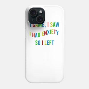 i came i saw i had anxiety so i left Colourful Phone Case