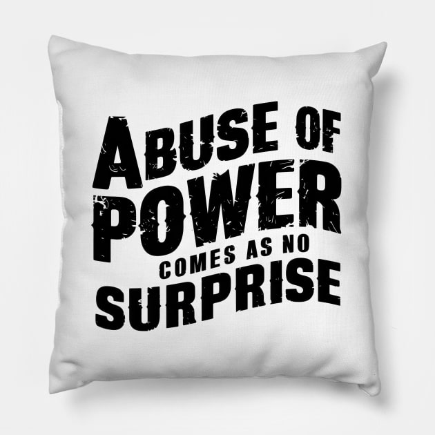 Abuse of Power Comes as No Surprise Pillow by Starart Designs