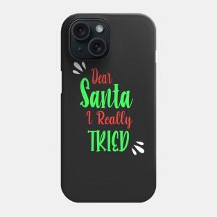 Dear Santa I really Tried - Perfect Christmas Gift For Phone Case