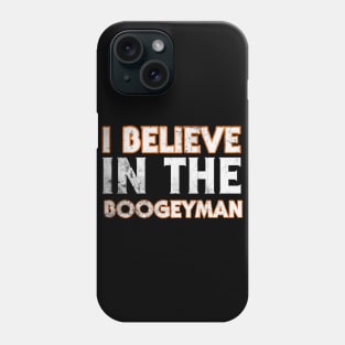 I Believe In The Boogeyman Phone Case