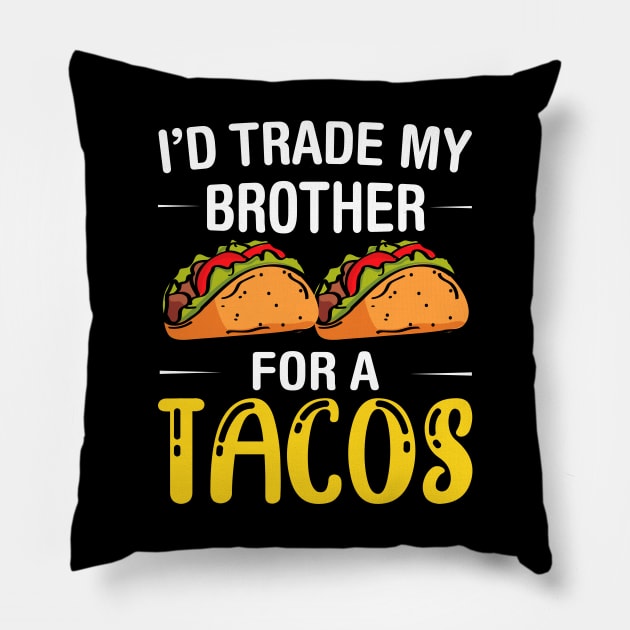 I'd Trade My Brother for a Tacos, Funny 5 mayo Humor Sibling Pillow by Printofi.com