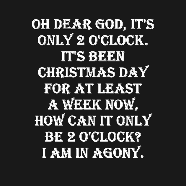 Oh dear god, it's only 2 o'clock. It's been Christmas day for at least a week now, how can it only be 2 o'clock I am in agony. by Aridane