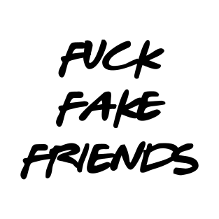 Fuck Fake Friends T-Shirt