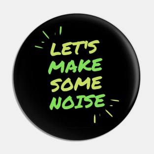 Let's make some noise. Pin