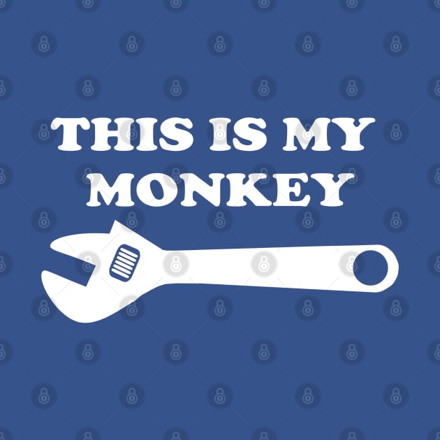 THIS IS MY MONKEY WRENCH by MarkBlakeDesigns