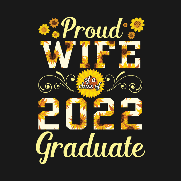 Sunflower Proud Wife Of A 2022 Graduate Class Of School Day by bakhanh123