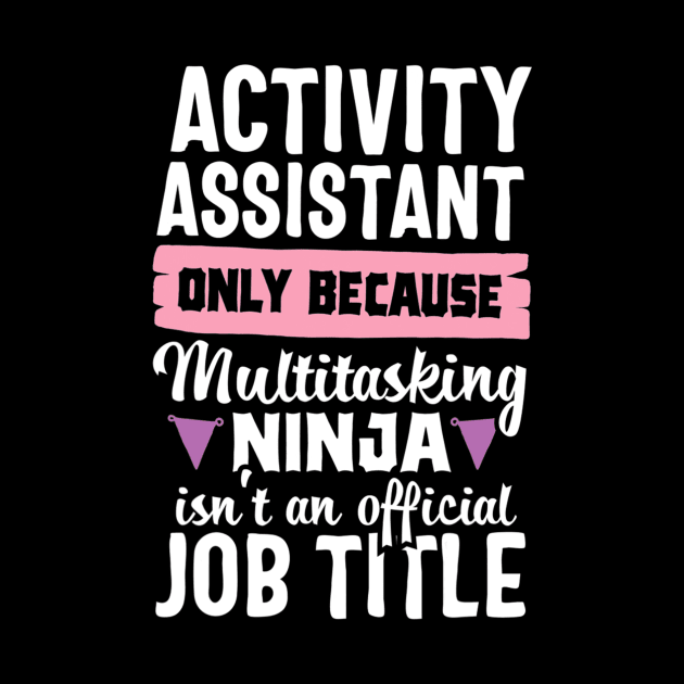 Activity Assistant Funny Ninja Activities Job Title Gift by HaroldKeller