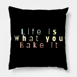 Life is what you bake it Pillow