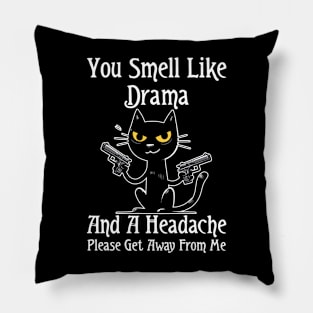Funny Cat You Smell Like Drama and a Headache Pillow