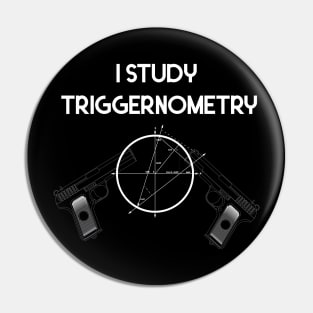 I Study Triggernometry Gun Pin